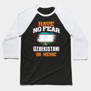 Uzbekistani Flag  Have No Fear The Uzbekistani Is Here - Gift for Uzbekistani From Uzbekistan Baseball T-Shirt